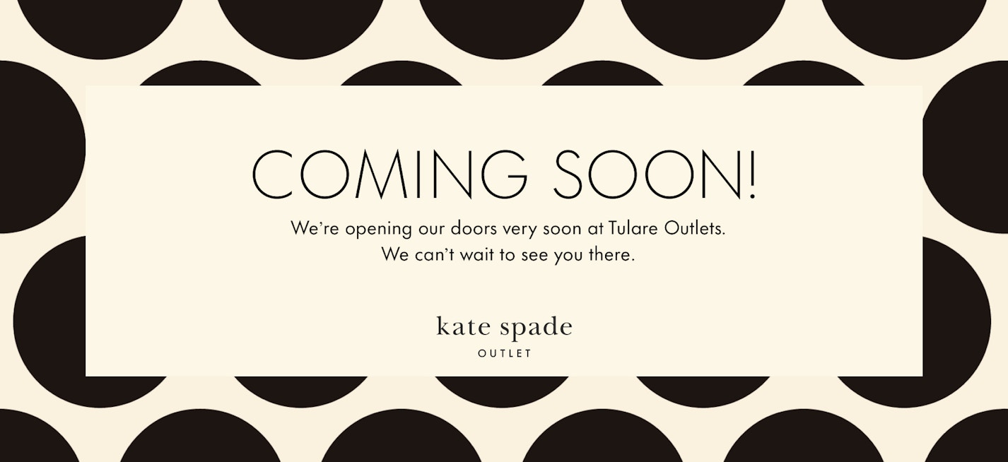 Coming Soon to Tulare Outlets. Kate Spade