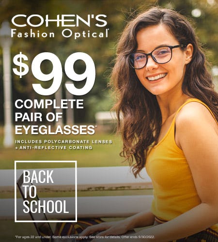 $99 EYEGLASSES INCLUDES POLYCARBONATE, ANTI-REFLECTIVE LENSES & FRAME from Cohen's Fashion Optical
