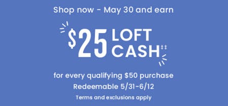 Earn $25 Loft Cash for Every Qualifying $50 Purchase from Loft