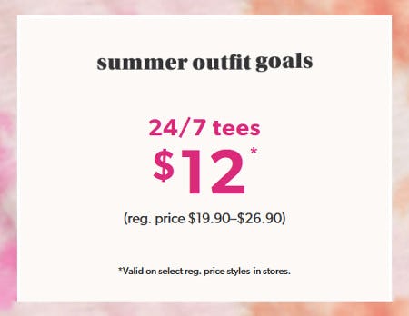24/7 Tees $12 from maurices