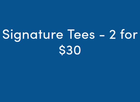 Signature Tees 2 for $30