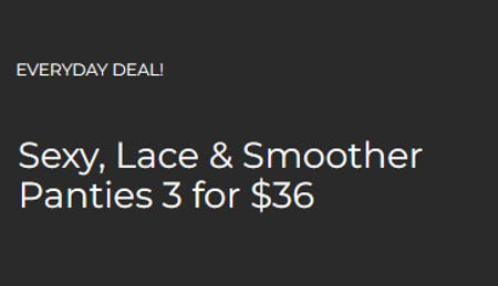 Sexy, Lace & Smoother Panties 3 for $36 from Cacique