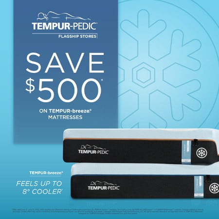 Save $500 on TEMPUR-breeze° mattresses*