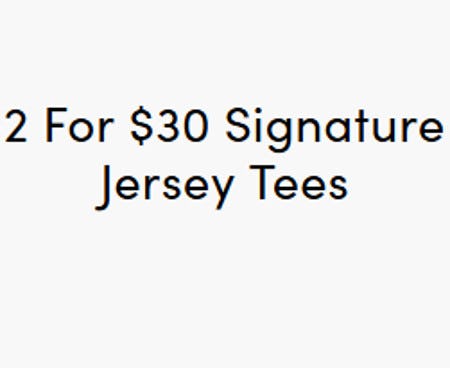 2 for $30 Signature Jersey Tees