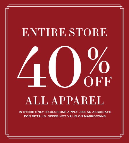 ENTIRE STORE 40% OFF APPAREL