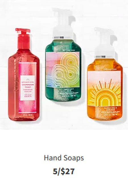 Hand Soaps 5 for $27 from Bath & Body Works