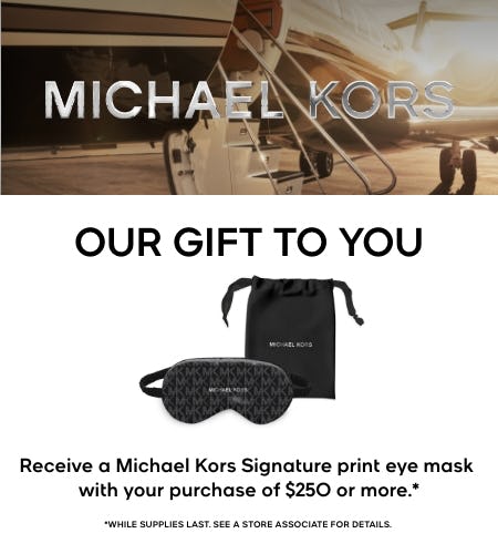 RECEIVE A GIFT WITH YOUR PURCHASE OF $250 from Michael Kors