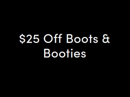 $25 Off Boots and Booties
