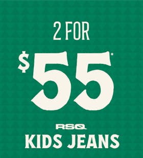 2 For $55 RSQ Kids Jeans