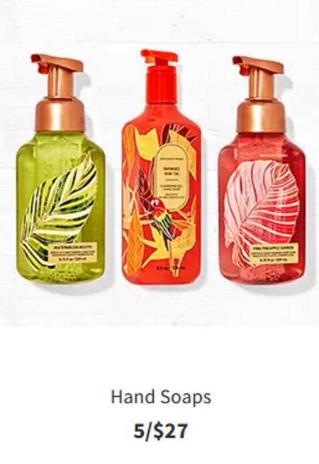 Hand Soaps 5 for $27 from Bath & Body Works