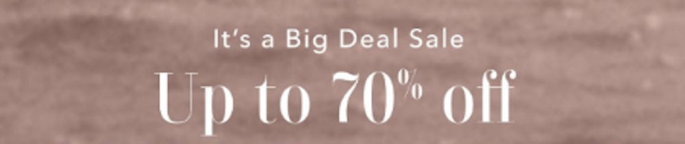 It's a Big Deal Sale: Up to 70% Off