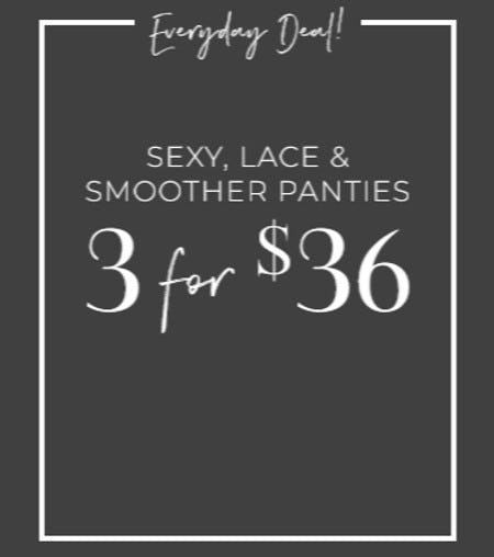 Sexy, Lace and Smoother Panties 3 for $36 from Cacique
