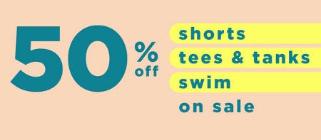 50% Off Shorts, Tees, Tanks & Swim