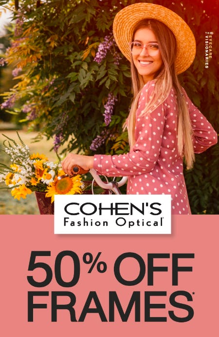 REFRESH YOUR LOOK! GET 50% OFF FRAMES from Cohen's Fashion Optical