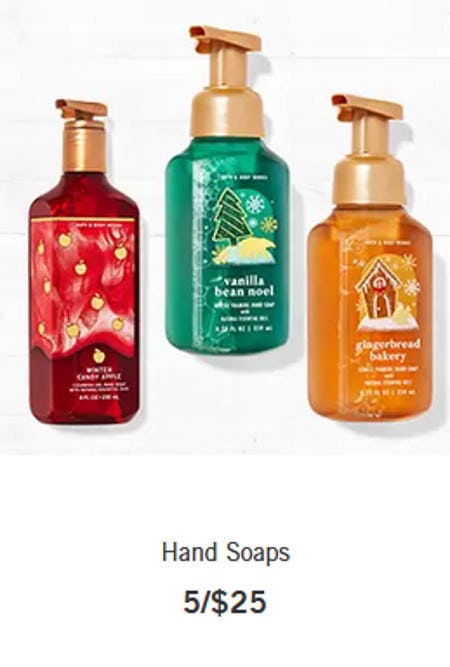 Hand Soaps 5 for $25 from Bath & Body Works
