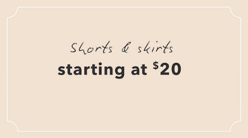 Shorts and Skirts Starting at $20