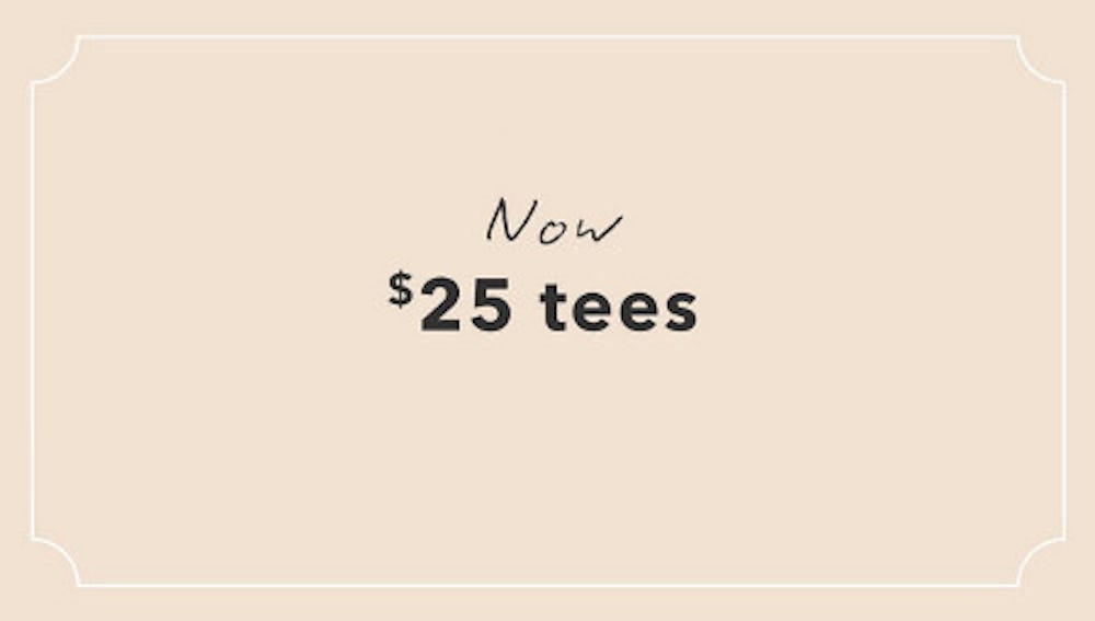 Now $25 Tees