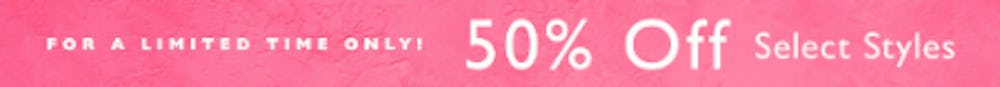 50% Off Select Styles