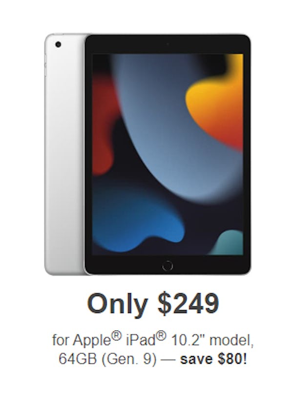 Only $249 for Apple® iPad® 10.2" Model, 64GB (Gen. 9)