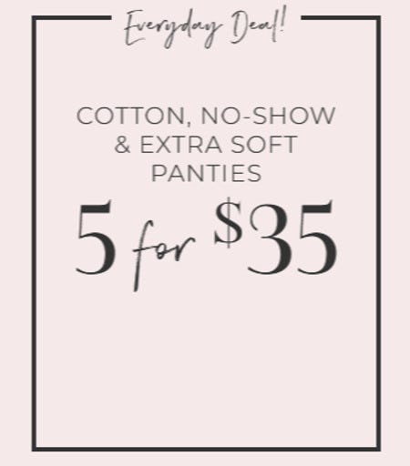 Cotton, No-Show and Extra Soft Panties 5 for $35 from Cacique