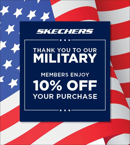 Thank you to our Military! Military Members and Veterans  Enjoy 10% off your purchase*     from Skechers