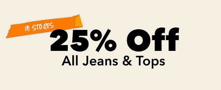 25% Off All Jeans and Tops