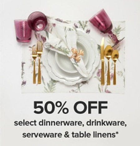 50% Off Select Dinnerware, Drinkware, Serveware & Table Linens