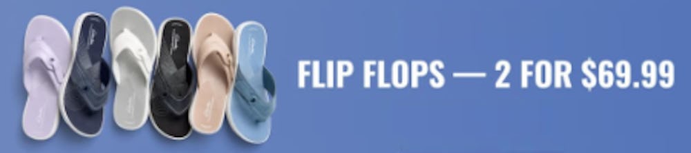 2 for $69.99 Flip Flops