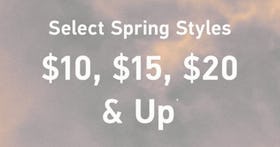 Select Spring Styles $10, $15, $20 and Up