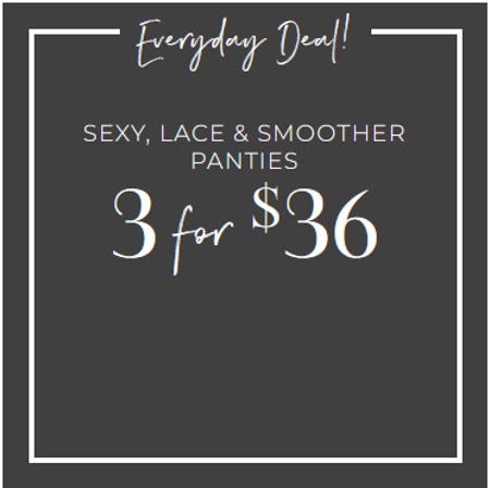 Sexy, Lace and Smoother Panties 3 for $33 from Cacique