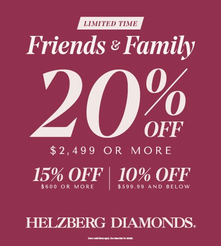 FRIENDS AND FAMILY EVENT UP TO 20% OFF from Helzberg Diamonds Repair Shop