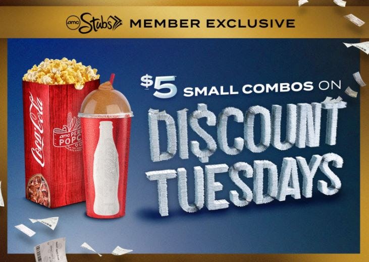 Discount Tuesdays at AMC for AMC Stubs exclusive members.  Save every week on tickets to Tuesday showtimes!  One of the many perks of being an AMC Stubs member.